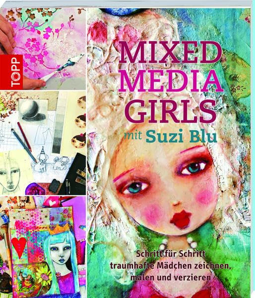 Mixed-Media Girls mit Suzi Blu: Schritt für Schritt traumhafte Mädchen zeichnen, malen und verzieren: Schritt für Schritt traumhafte Mädchen zeichnen, ... ((mit Button: Der neue Trend Mixed Media)) Film, Art & Culture
