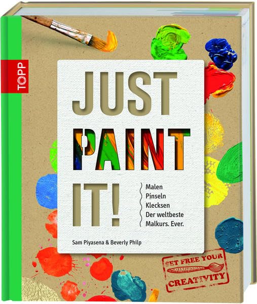 Just Paint It!: Malen, Pinseln, Klecksen. Der weltbeste Malkurs. Ever. Film, Art & Culture