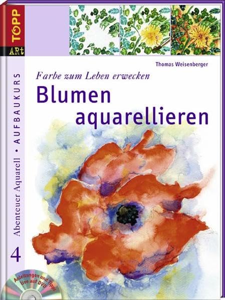 Farbe zum Leben erwecken: Blumen aquarellieren: Farbe zum Leben erwecken. Aufbaukurs Film, Art & Culture