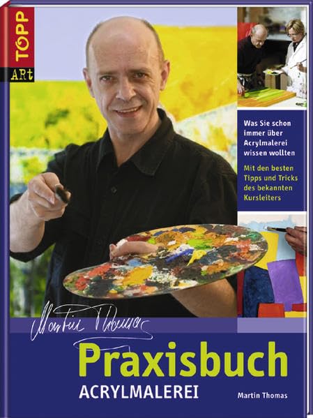 Praxisbuch Acrylmalerei: Was Sie schon immer über Acrylmalerei wissen wollten. Mit den besten Tipps und Tricks des bekannten Kursleiters Film, Art & Culture