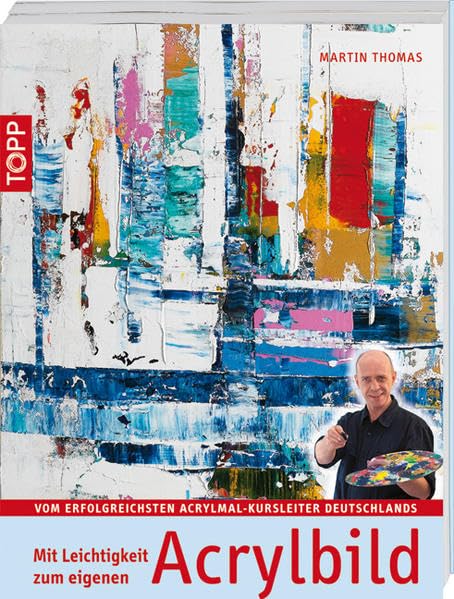 Mit Leichtigkeit zum eigenen Acrylbild: Vom erfolgreichsten Acrylmal-Kursleiter Deutschlands Film, Art & Culture