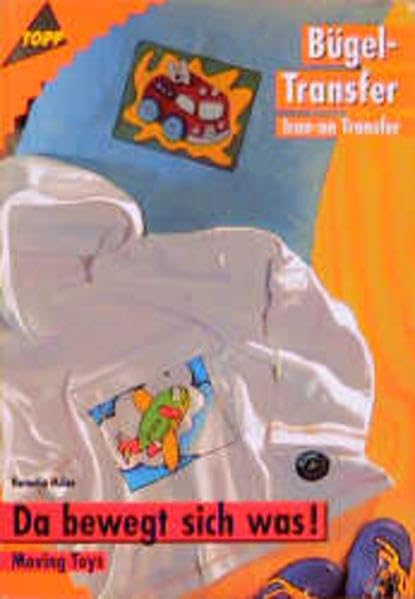 Bügel- Transfer. Da bewegt sich was. Moving Toys. Iron-on Transfer. Books