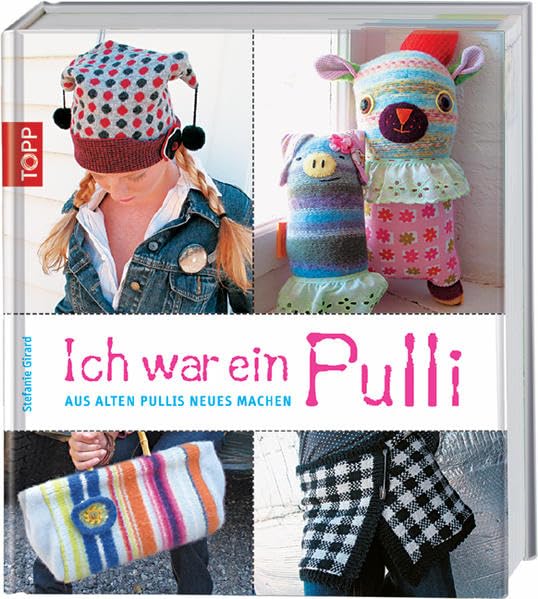 Ich war ein Pulli: Aus alten Pullis Neues machen Hobbies & Crafts Books
