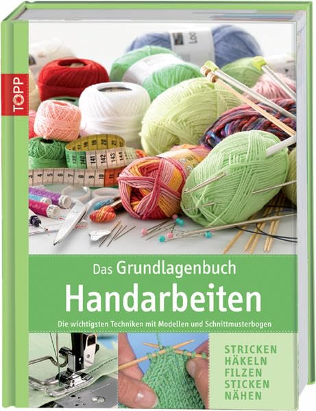 Das Grundlagenbuch Handarbeiten: Die wichtigsten Techniken mit Modellen und Schnittmusterbogen Hobbies & Crafts