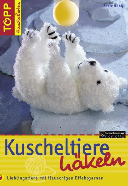 Kuscheltiere häkeln: Lieblingstiere aus flauschigen Effektgarnen häkeln (TOPP Handarbeiten) Hobbies & Crafts