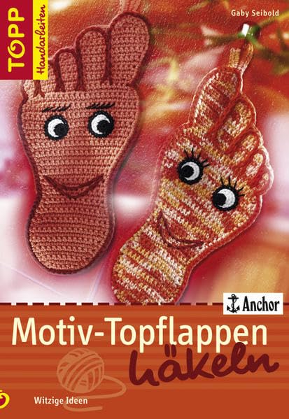 Motiv-Topflappen häkeln: Witzige Ideen (TOPP Handarbeiten) Hobbies & Crafts Books