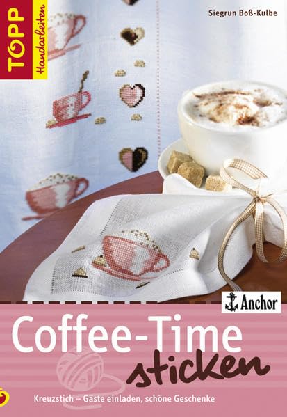 Coffee-Time sticken: Kreuzstich - Gäste einladen und schöne Geschenke (TOPP Handarbeiten) Hobbies & Crafts