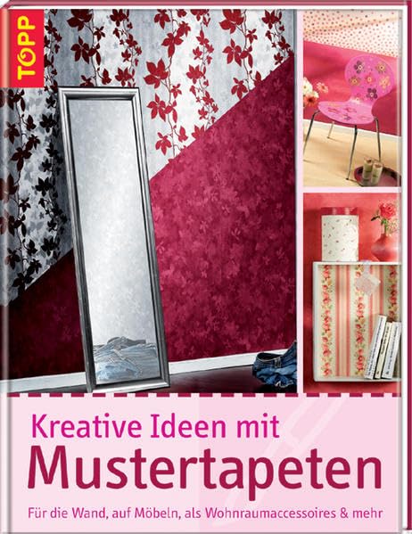 Kreative Ideen mit Mustertapeten: Für die Wand, auf Möbeln, als Wohnraumaccessoires & mehr Hobbies & Crafts