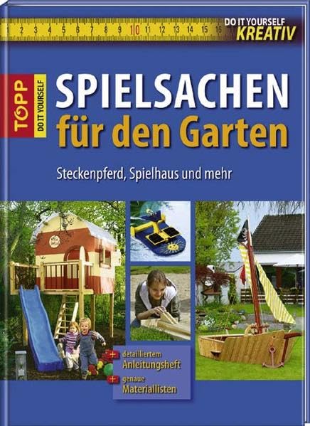 Do-it-yourself kreativ: Spielsachen für den Garten: Steckenpferd, Spielhaus und mehr. Mit genauen Materiallisten Hobbies & Crafts