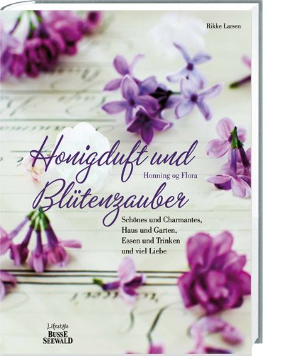Honigduft und Blütenzauber: Schönes & Charmantes, Haus & Garten, Essen & Trinken und viel Liebe: Schönes und Charmantes, Haus und Garten, Essen und Trinken und viel Liebe Hobbies & Crafts