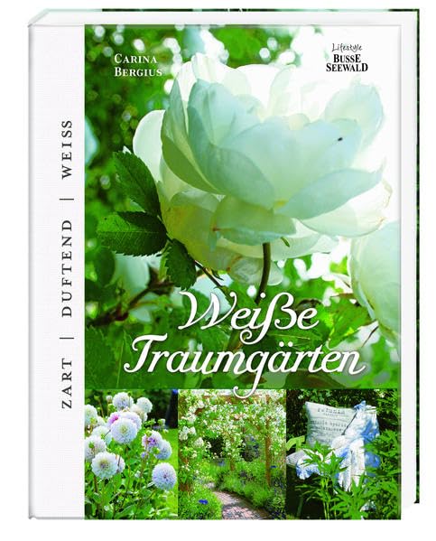 Weiße Traumgärten: Carina Bergius besucht Gartenliebhaber in ihren blütenweißen Refugien: zart, duftend, weiss. Carina Bergius besucht Gartenliebhaber in ihren blütenweißen Refugien Leisure, Home & Garden