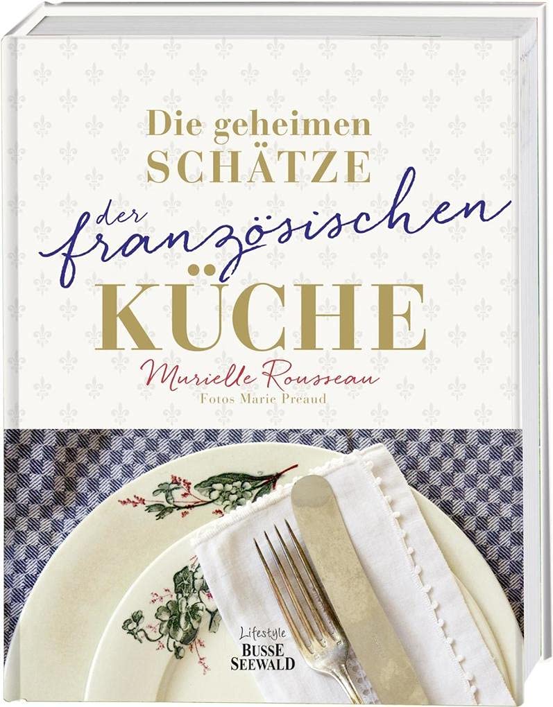 Die geheimen Schätze der französischen Küche (Ausgezeichnet mit dem World Gourmand Cookbook Award) Leisure, Home & Garden