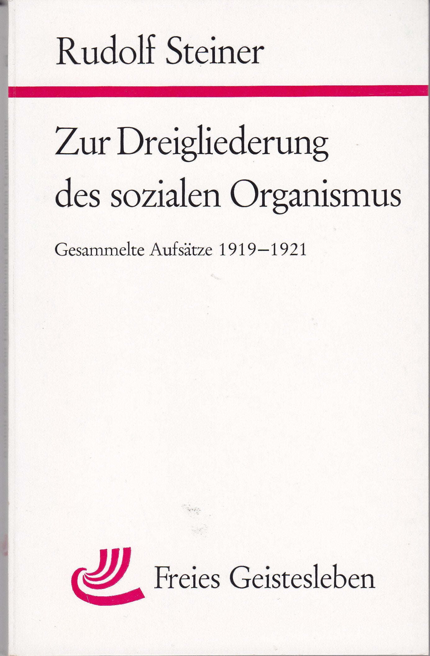 Zur Dreigliederung des sozialen Organismus. Gesammelte Aufsätze 1919 bis 1921. Philosophy