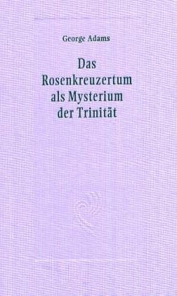 Das Rosenkreuzertum als Mysterium der Trinität (Anregungen zur anthroposophischen Arbeit) Health, Nutrition & Fitness