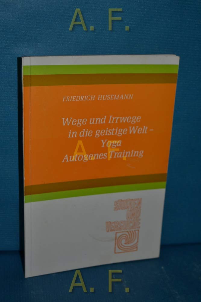 Wege und Irrwege in die geistige Welt: Autogenes Training - Yoga (Studien und Versuche) Lifestyle