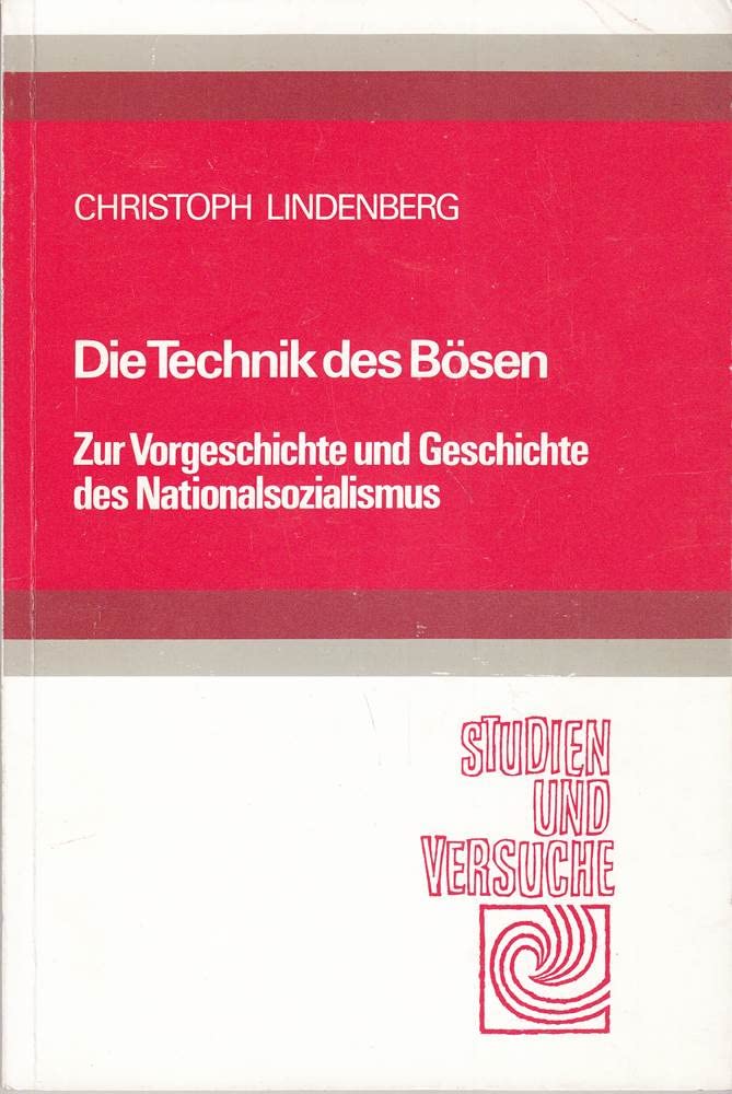 Die Technik des Bösen: Zur Vorgeschichte und Geschichte des Nationalsozialismus (Studien und Versuche) German history