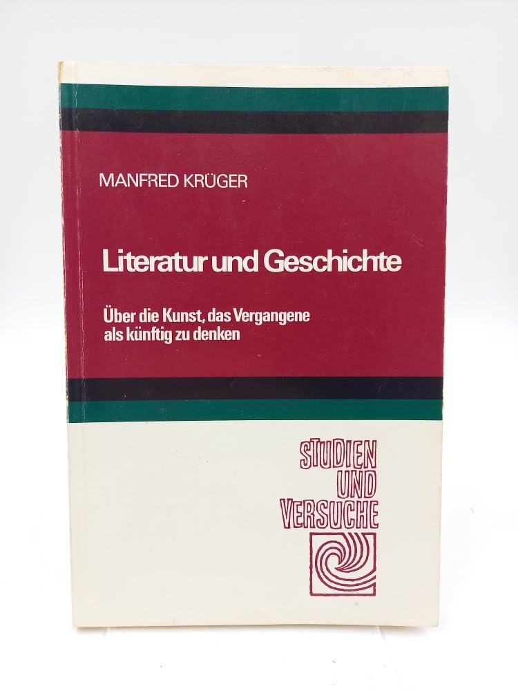 Literatur und Geschichte: Über die Kunst, das Vergangene als künftig zu denken (Studien und Versuche) Professional & Reference Books