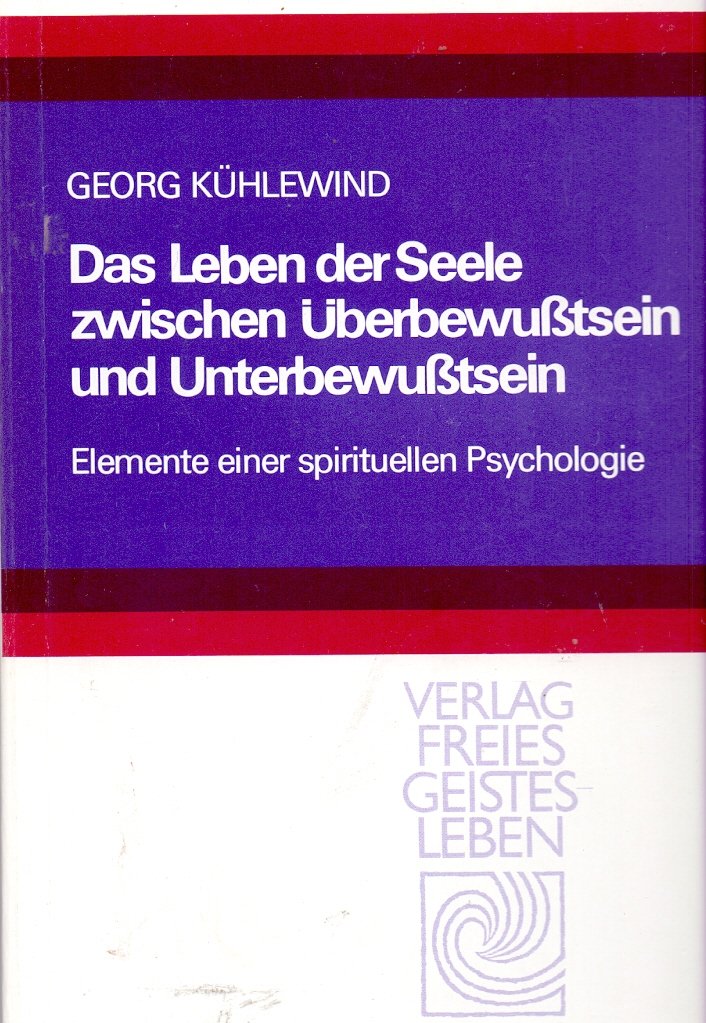 Das Leben der Seele zwischen Überbewusstsein und Unterbewusstsein: Elemente einer spirituellen Psychologie (Studien und Versuche) Self-help
