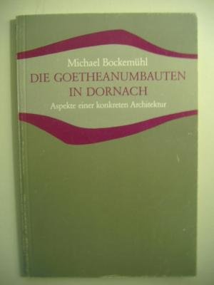 Die Goetheanumbauten in Dornach: Aspekte zu einer konkreten Architektur (Studien und Versuche) Architecture