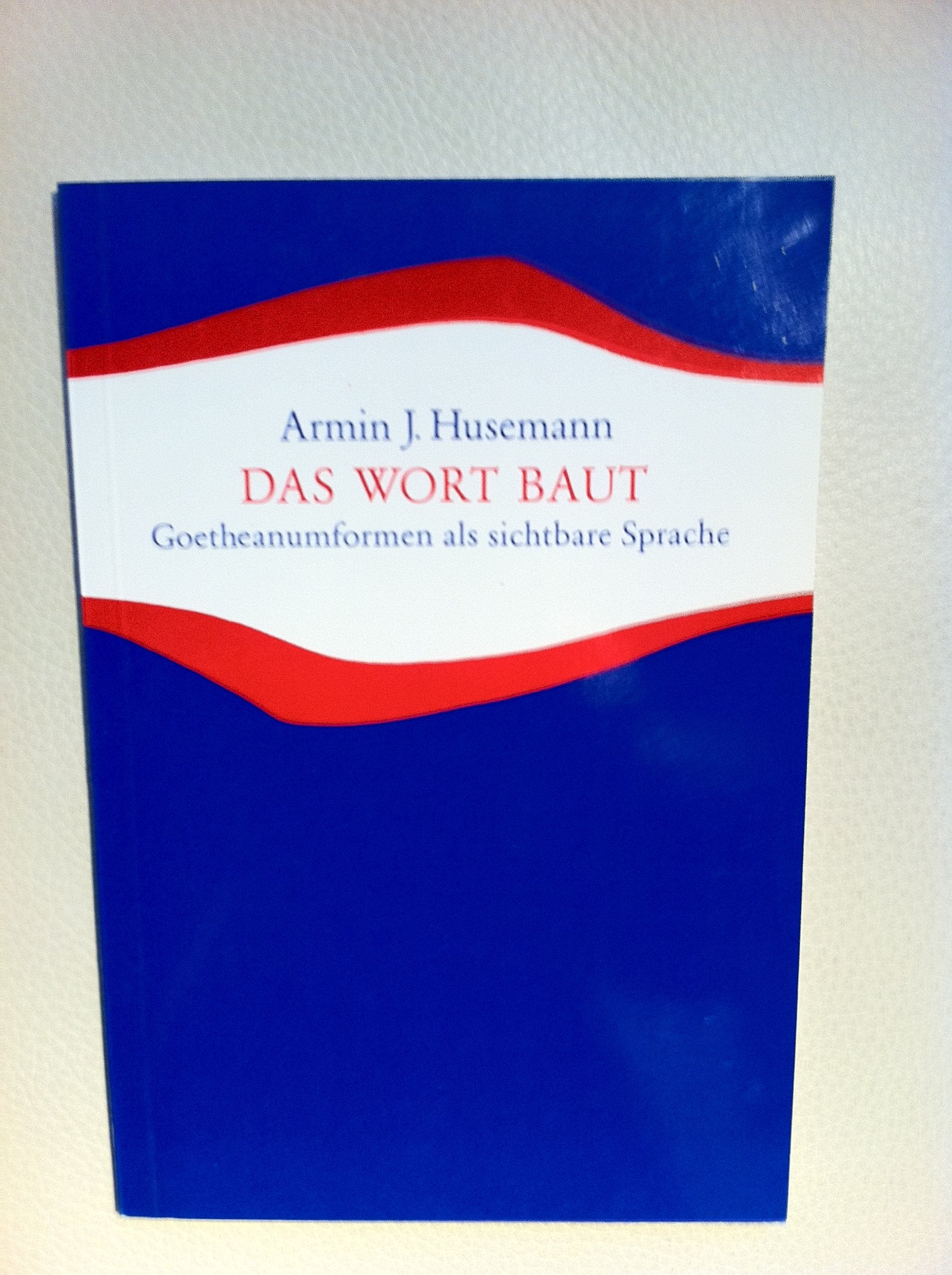 Das Wort baut: Goetheanumformen als sichtbare Sprache (Studien und Versuche) Philosophy