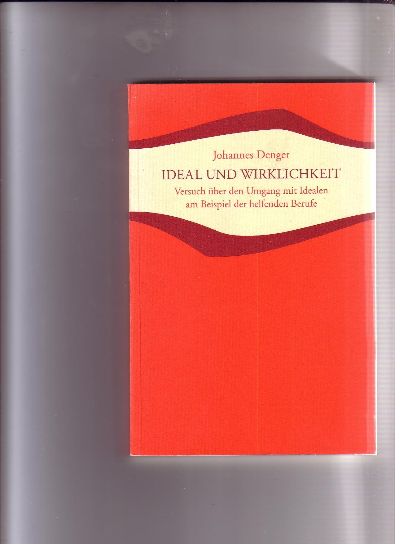 Ideal und Wirklichkeit: Versuch über den Umgang mit Idealen am Beispiel der helfenden Berufe (Studien und Versuche) Philosophy