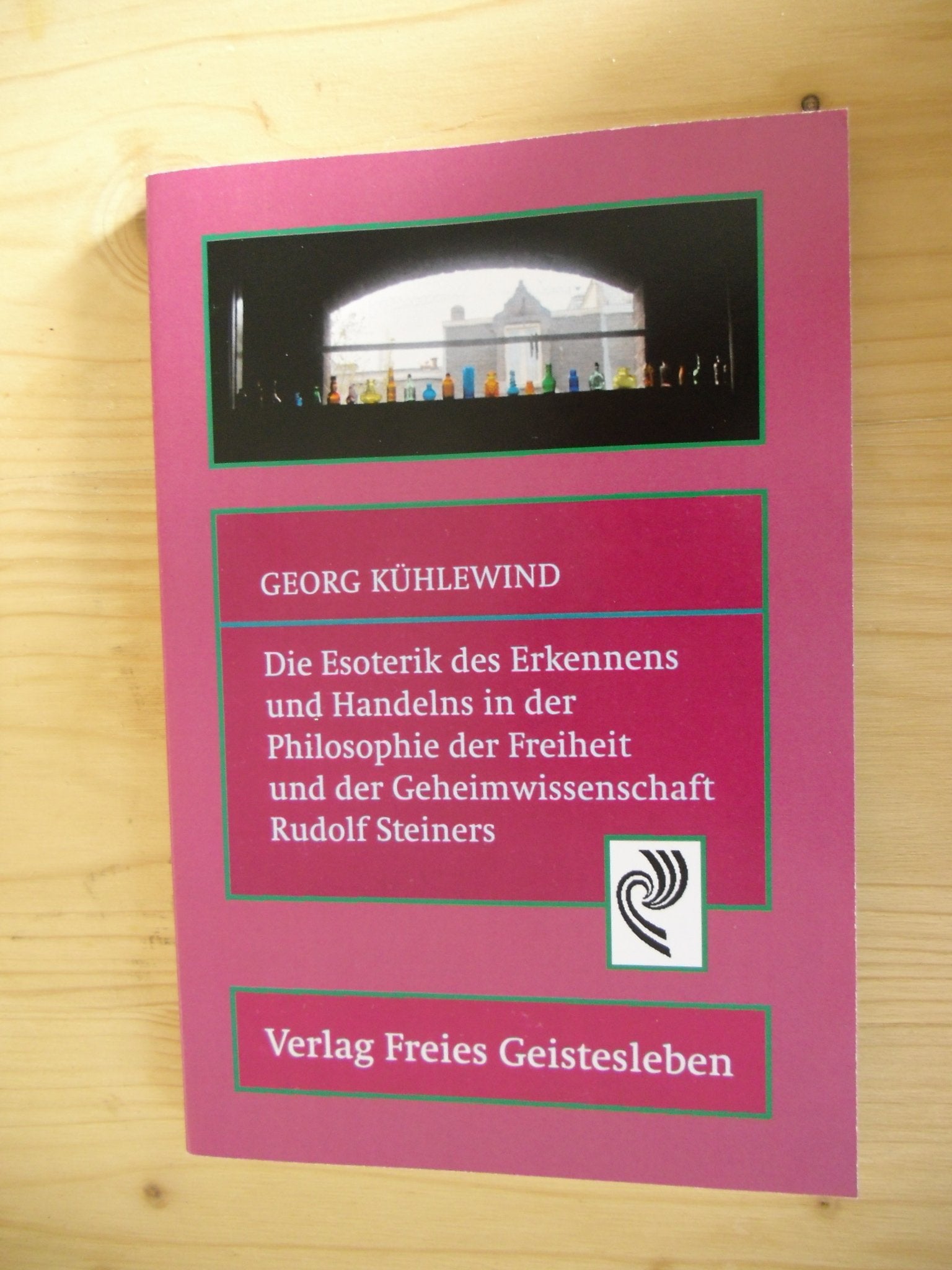 Die Esoterik des Erkennens und Handelns: In der Philosophie der Freiheit und der Geheimwissenschaft Rudolf Steiners (Studien und Versuche) Religion & Esotericism