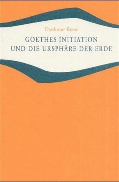 Goethes Initiation und die Ursphäre der Erde (Studien und Versuche) Business & Technology