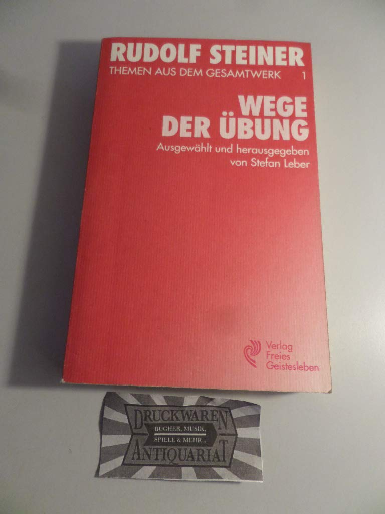 (Steiner, Rudolf): Rudolf Steiner Themen aus dem Gesamtwerk (Themen TB.), Nr.1, Wege der Übung: Vorträge, ausgew. u. hrsg. v. Stefan Leber (Rudolf-Steiner-Themen-Taschenbücher) Science Books
