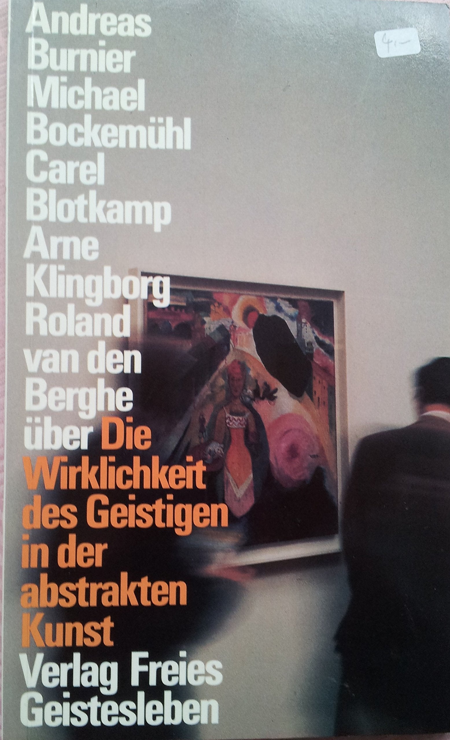Die Wirklichkeit des Geistigen in der abstrakten Kunst: Referate des Symposiums vom 10. Oktober 1987 in Den Haag, anlässlich der Ausstellung "The Spiritual in Art" Books
