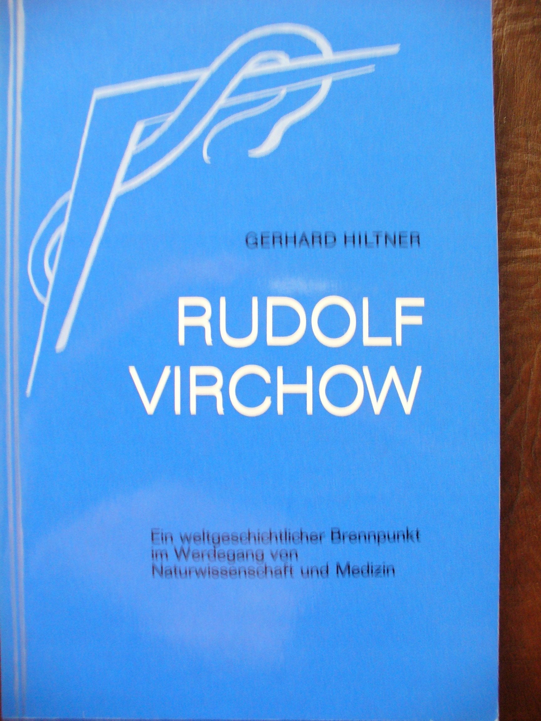 Rudolf Virchow: Ein weltgeschichtlicher Brennpunkt im Werdegang von Naturwissenschaft und Medizin (Menschenwesen und Heilkunst) Science