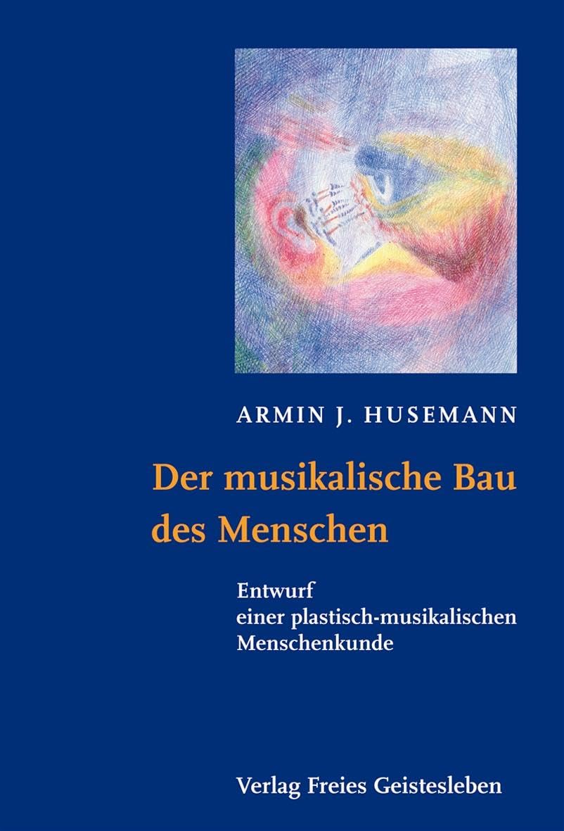 Der musikalische Bau des Menschen: Entwurf einer plastisch-musikalischen Menschenkunde (Menschenwesen und Heilkunst) Medicine