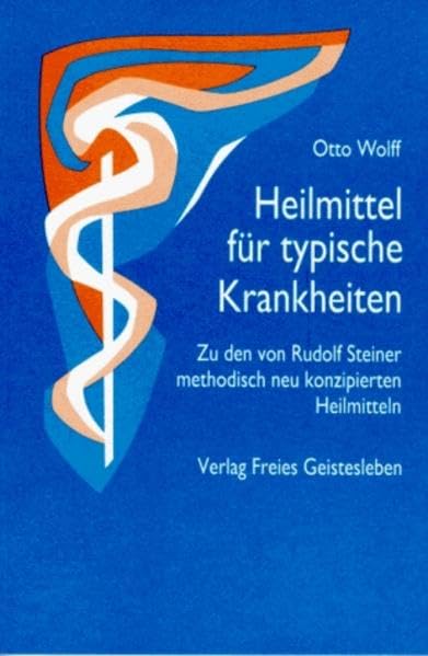 Heilmittel für typische Krankheiten: Zu den von Rudolf Steiner methodisch neu konzipierten Heilmitteln (Menschenwesen und Heilkunst) Medicine
