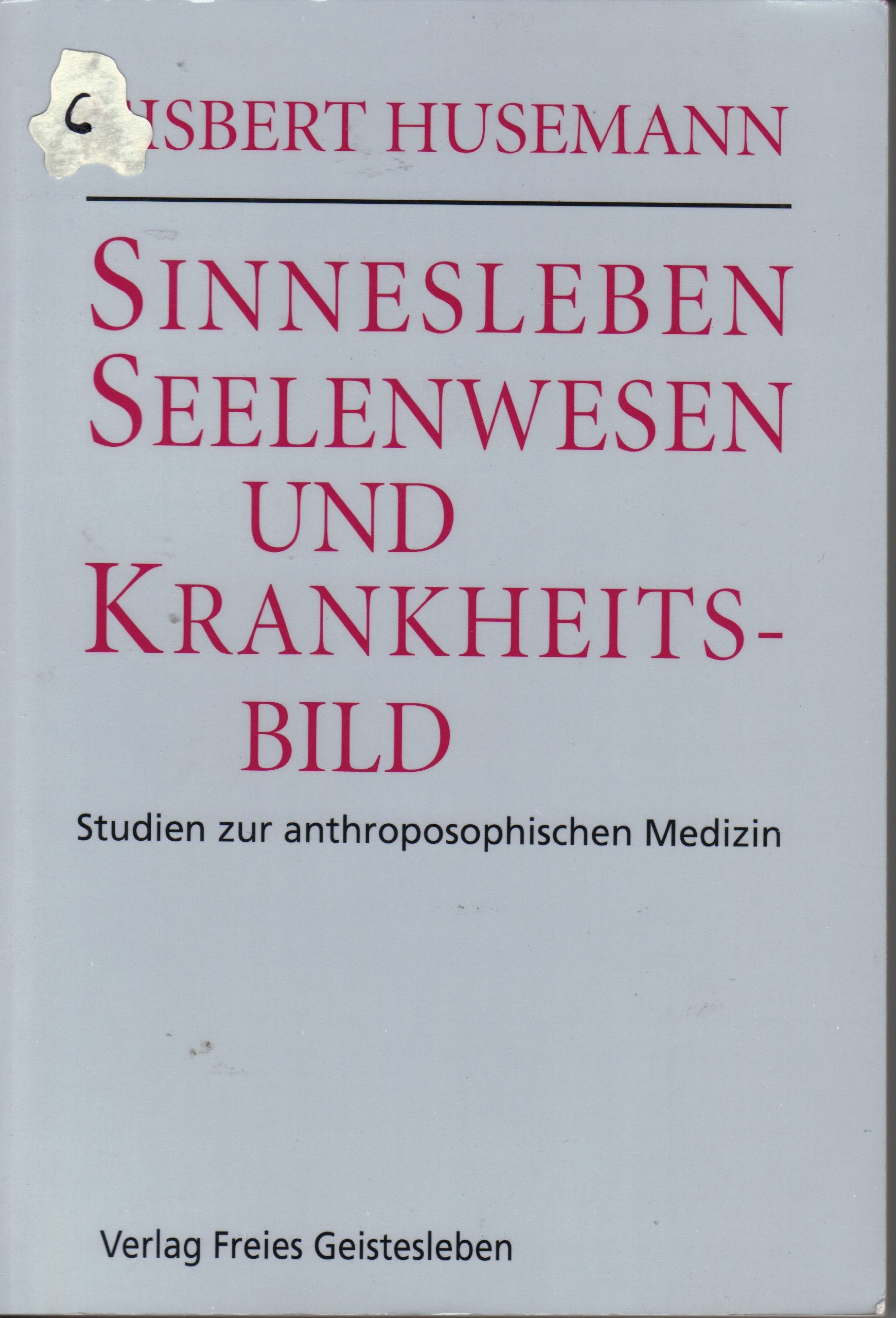 Sinnesleben, Seelenwesen und Krankheitsbild - Studien zur anthroposophischen Medizin Medicine