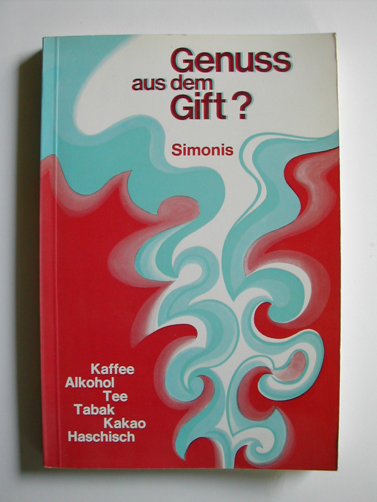 Genuß aus dem Gift? Herkunft und Wirkung von Kaffee, Tee, Kakao, Tabak, Alkohol und Haschisch Medicine