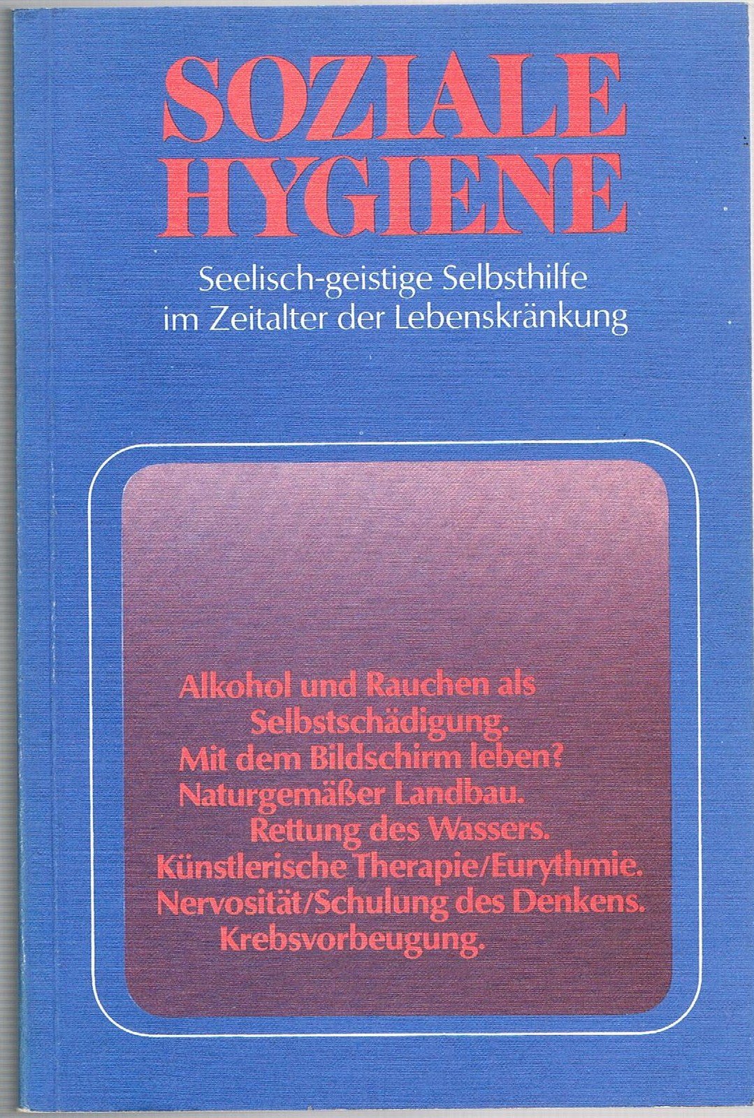 Soziale Hygiene: Seel.-geistige Selbsthilfe im Zeitalter d. Lebenskrankung (Sozialhygienische Schriftenreihe) (German Edition) book