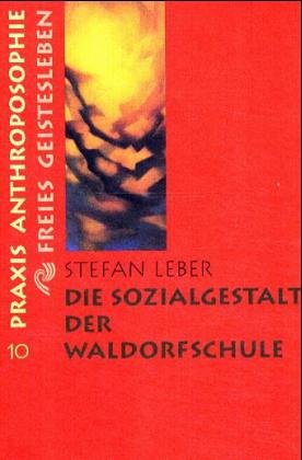 Die Sozialgestalt der Waldorfschule: Ein Beitrag zu den sozialwissenschaftlichen Anschauungen Rudolf Steiners (Menschenkunde und Erziehung) Social Sciences