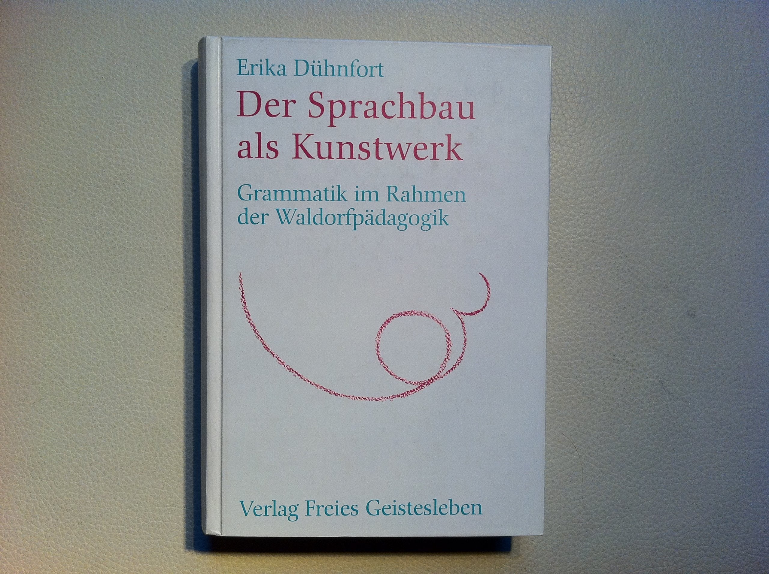 Der Sprachbau als Kunstwerk: Grammatik im Rahmen der Waldorfpädagogik (Menschenkunde und Erziehung) Social Sciences