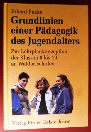 Grundlinien einer Pädagogik des Jugendalters. Zur Lehrplankonzeption Der Klassen 6 Bis 10 an Waldorfschulen Education & Training