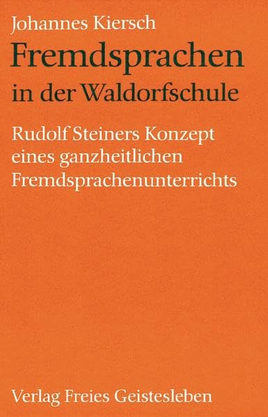 Fremdsprachen in der Waldorfschule: Rudolf Steiners Konzept eines ganzheitlichen Fremdsprachenunterrichts (Menschenkunde und Erziehung) Science