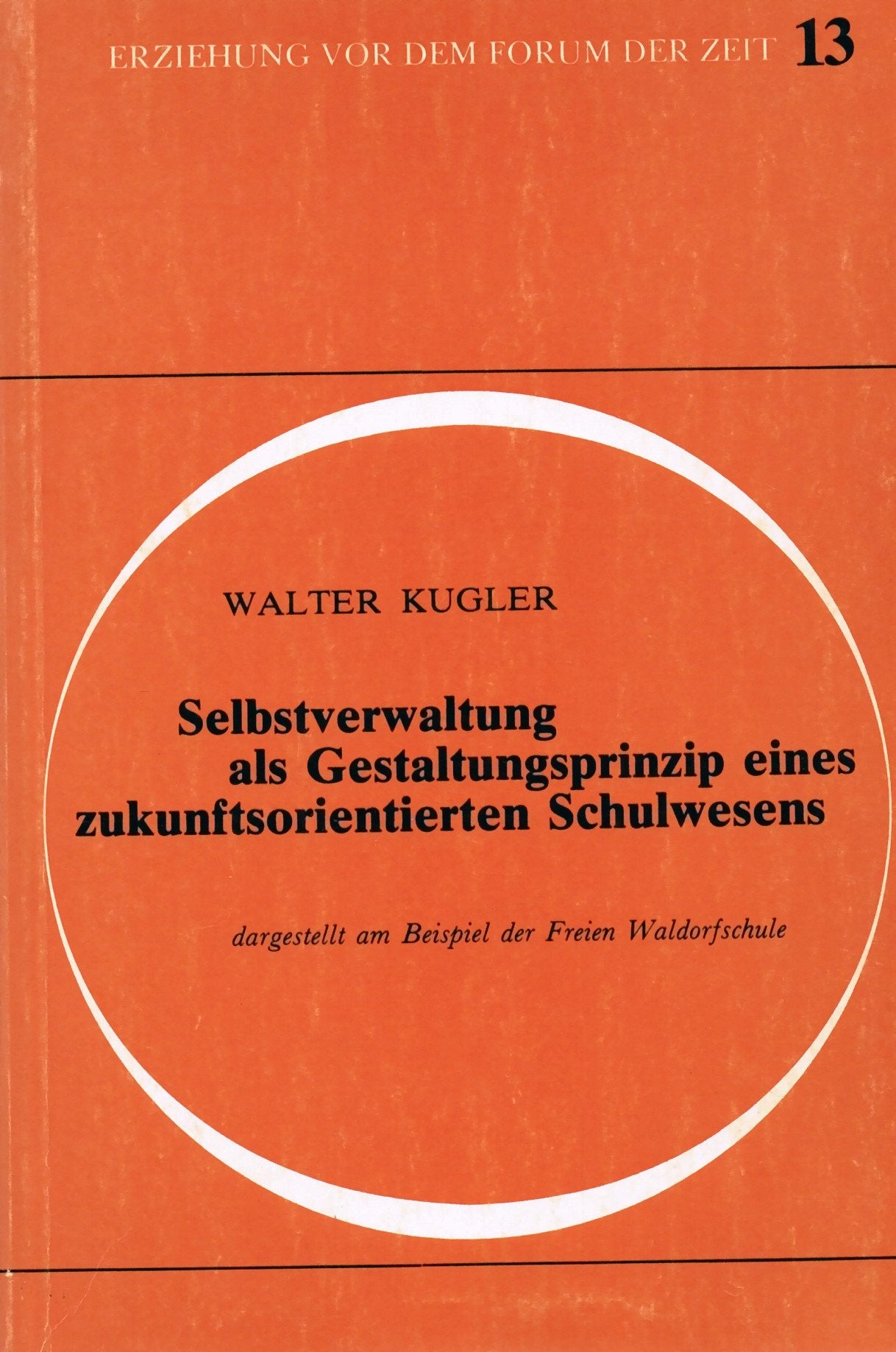 Selbstverwaltung als Gestaltungsprinzip eines zukunftsorientierten Schulwesens: Dargestellt am Beispiel der Freien Waldorfschulen (Erziehung vor dem ... / Schriften aus der Freien Waldorfschule) Books