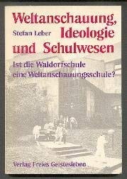 Weltanschauung, Ideologie und Schulwesen: Ist die Waldorfschule eine Weltanschauungsschule? (Erziehung vor dem Forum der Zeit / Schriften aus der Freien Waldorfschule) Philosophy