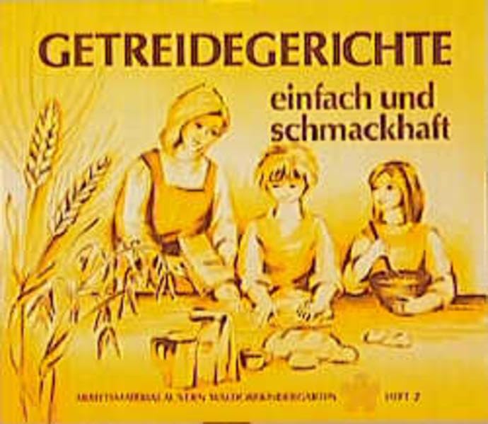 Getreidegerichte einfach und schmackhaft. Anregungen und Rezepte Health, Nutrition & Fitness
