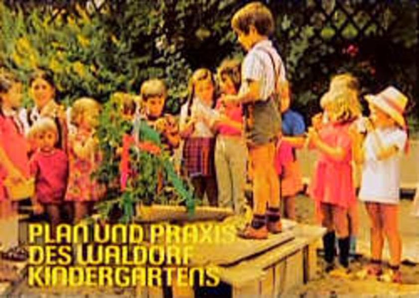 Plan und Praxis des Waldorfkindergartens: Beiträge zur Erziehung des Kindes im ersten Jahrsiebt Books
