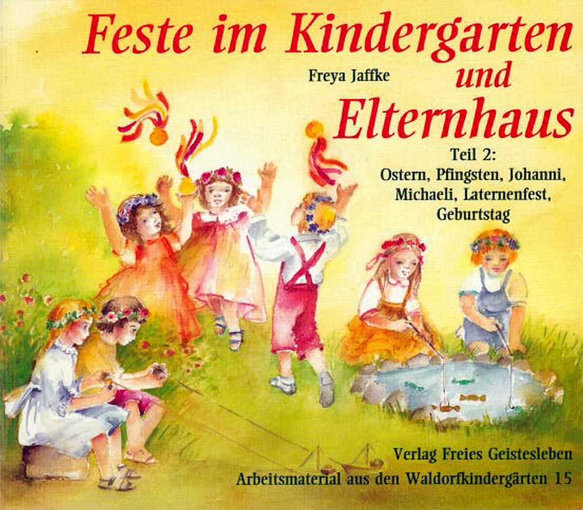 Feste im Kindergarten und Elternhaus, Tl.2, Ostern, Pfingsten, Johanni, Michaeli, Laternenfest, Geburtstag (Arbeitsmaterial aus den Waldorfkindergärten) Books