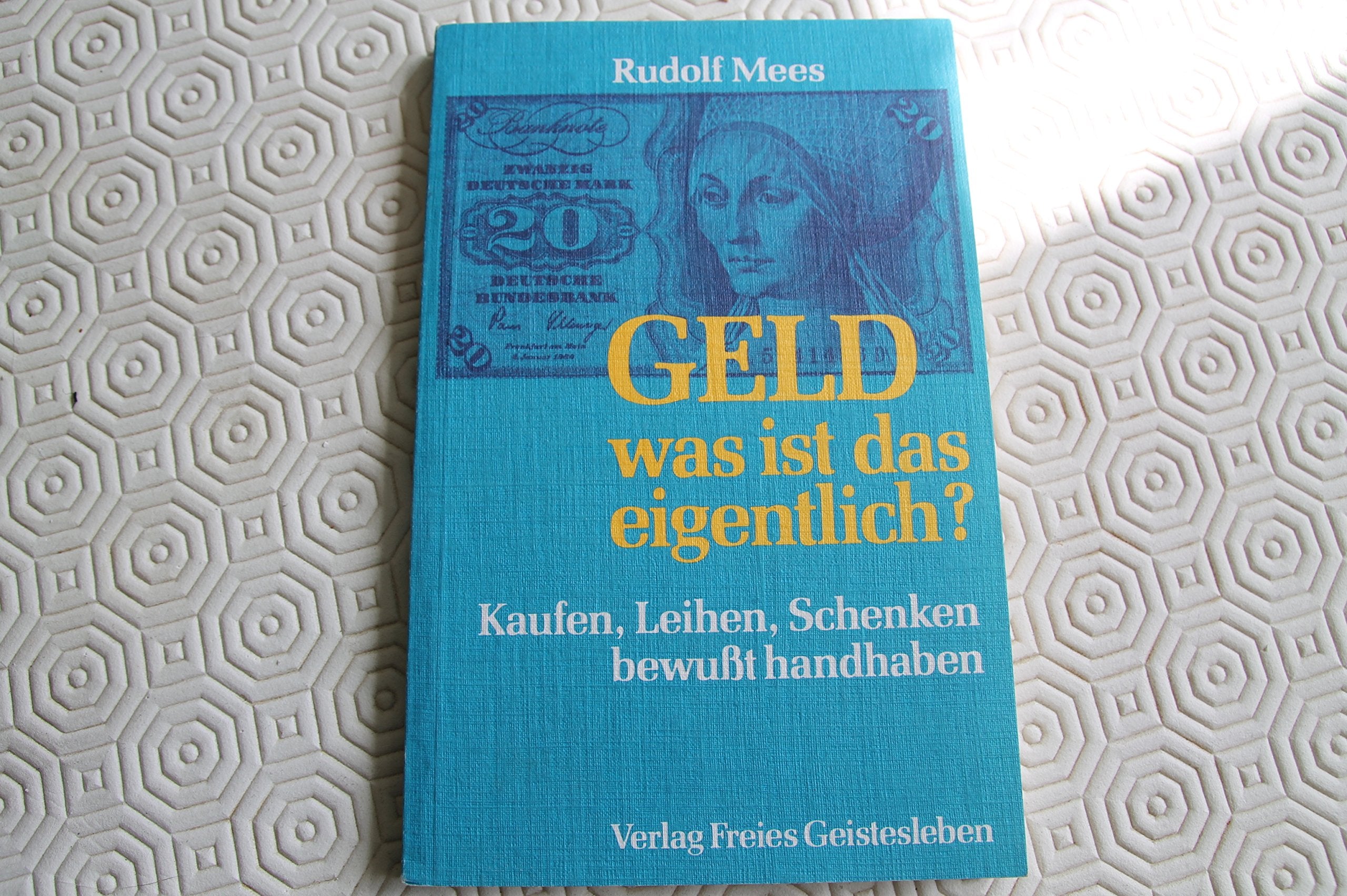 Geld - was ist das eigentlich?: Kaufen, Leihen, Schenken bewusst handhaben Business, Finance & Career