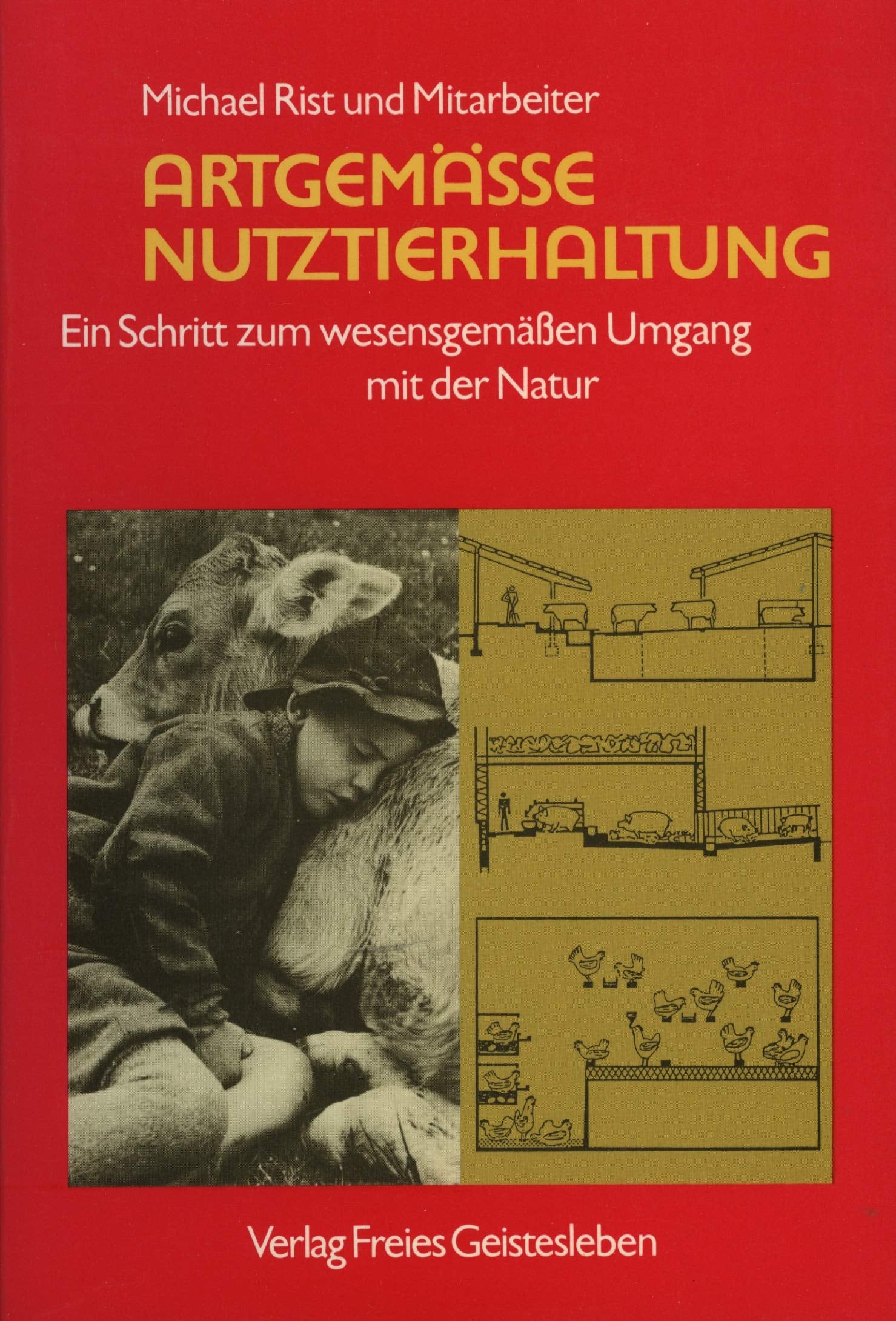 Artgemässe Nutztierhaltung: Ein Schritt zum wesensgemässen Umgang mit der Natur. Ein Beitrag der Sektion Tierhaltung und Landwirtschaftliches ... d. Inst. f. Nutztierwiss. der ETH Zürich Natural Sciences