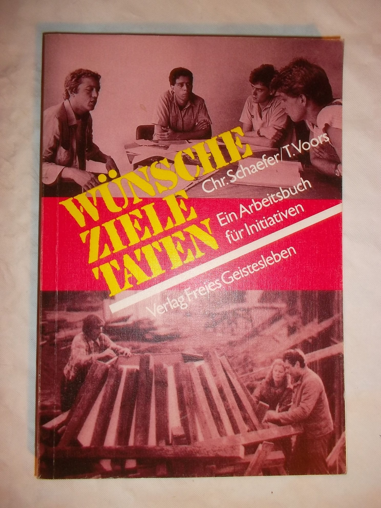 Wünsche - Ziele - Taten: Ein Arbeitsbuch für Initiativen Social Sciences