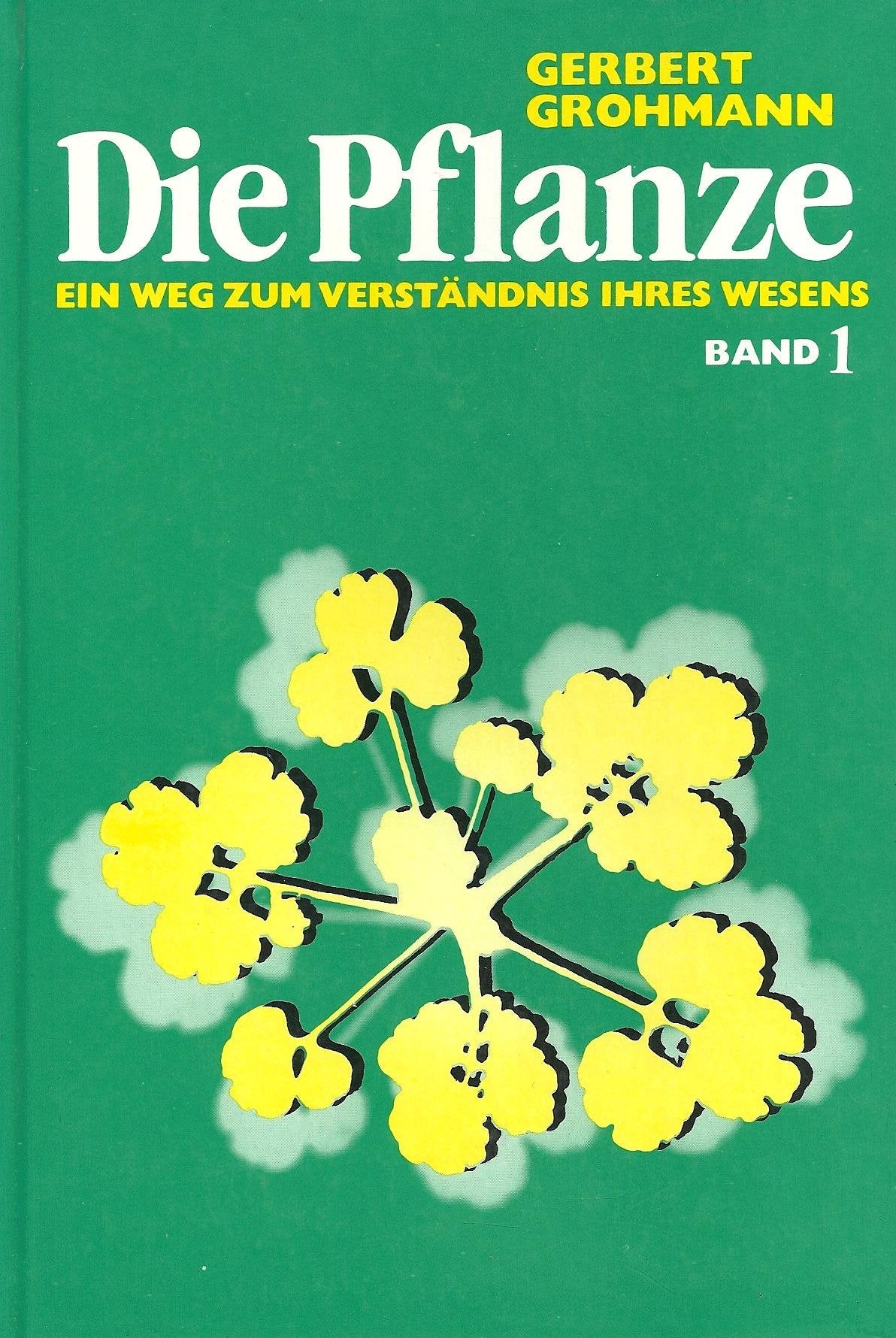 Die Pflanze / Ein Weg zum Verständnis ihres Wesens: Die Pflanze Garden & Plants