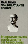 Studienmaterialien zur Geschichte des Abendlandes, Bd.1, Von der Atlantis bis Rom Politics & History