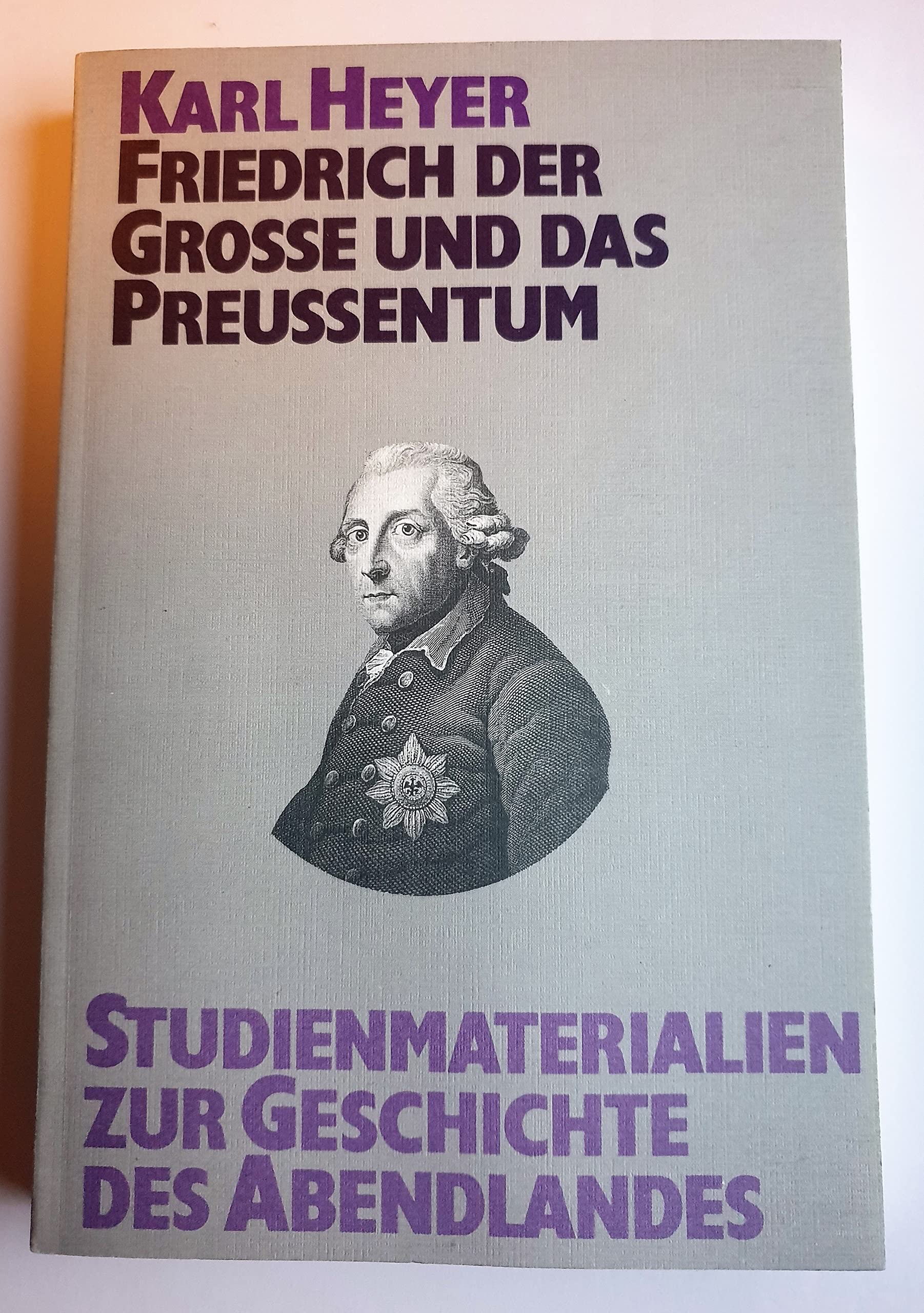 Studienmaterialien zur Geschichte des Abendlandes, Bd.5, Friedrich der Große und das Preußentum Memories